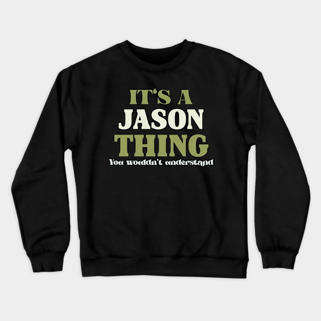 It's a Jason Thing You Wouldn't Understand Crewneck Sweatshirt by Insert Name Here